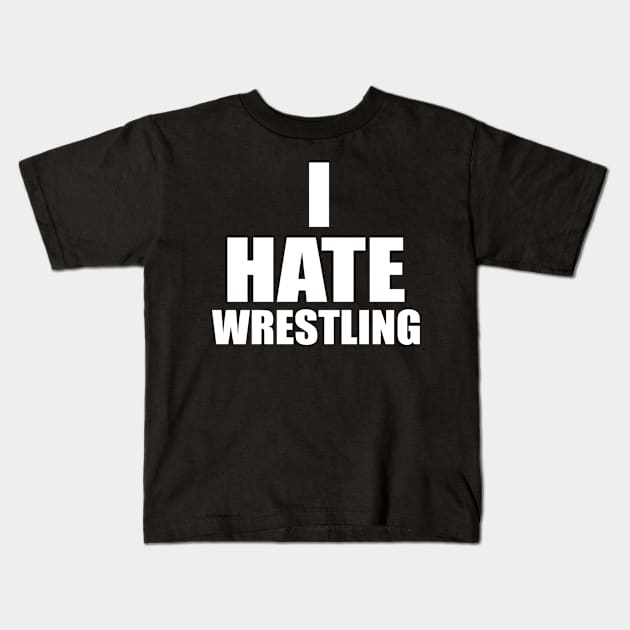 I Hate Wrestling Kids T-Shirt by AlexDanielsAGD